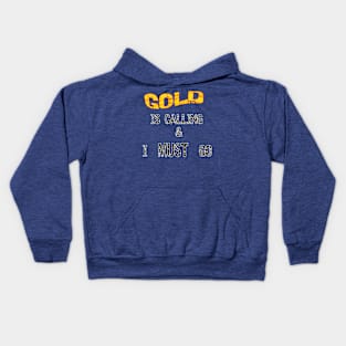 Gold Is Calling I Must Go Kids Hoodie